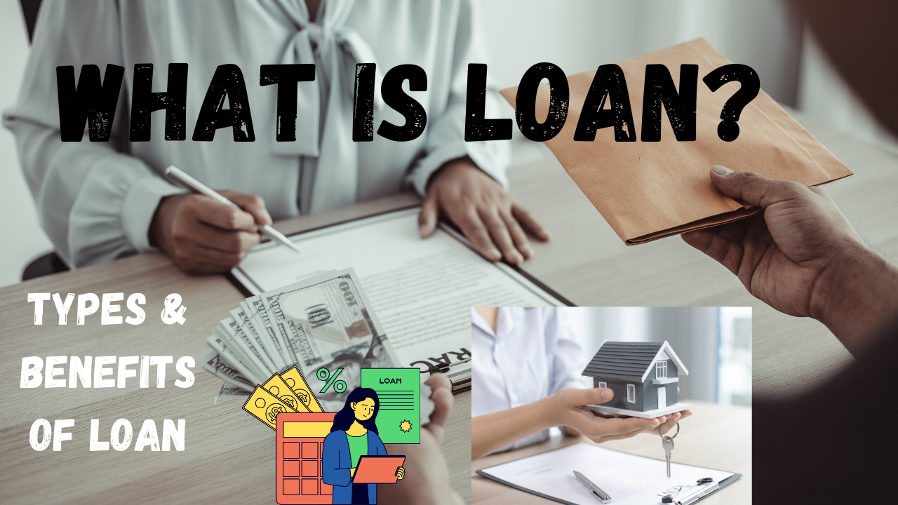 What Is Loan? Types & Benefits Of Loan - Many Know